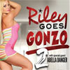 Riley Goes Gonzo 2